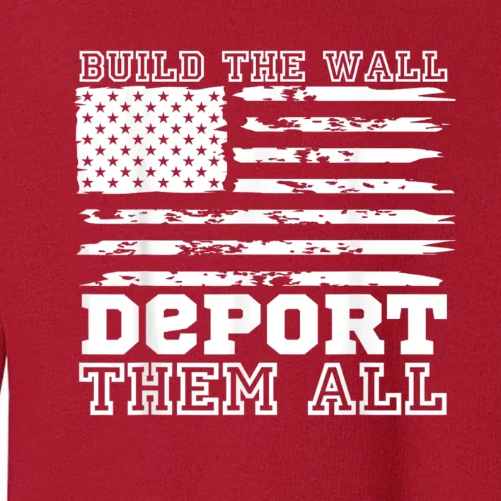 Build The Wall Deport Them All America Flag Toddler Sweatshirt