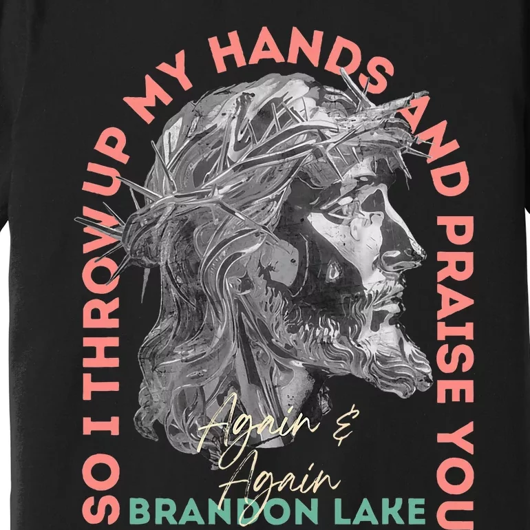 Brandon ThatS Who I Praise Tear Off The Roof Lake Premium T-Shirt