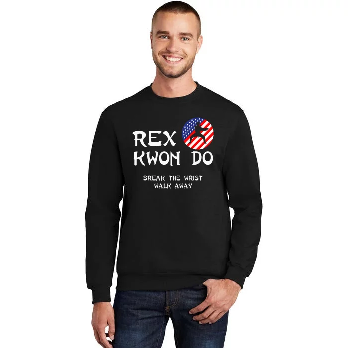 Break The Wrist Walk Away Rex Kwon Do Tall Sweatshirt