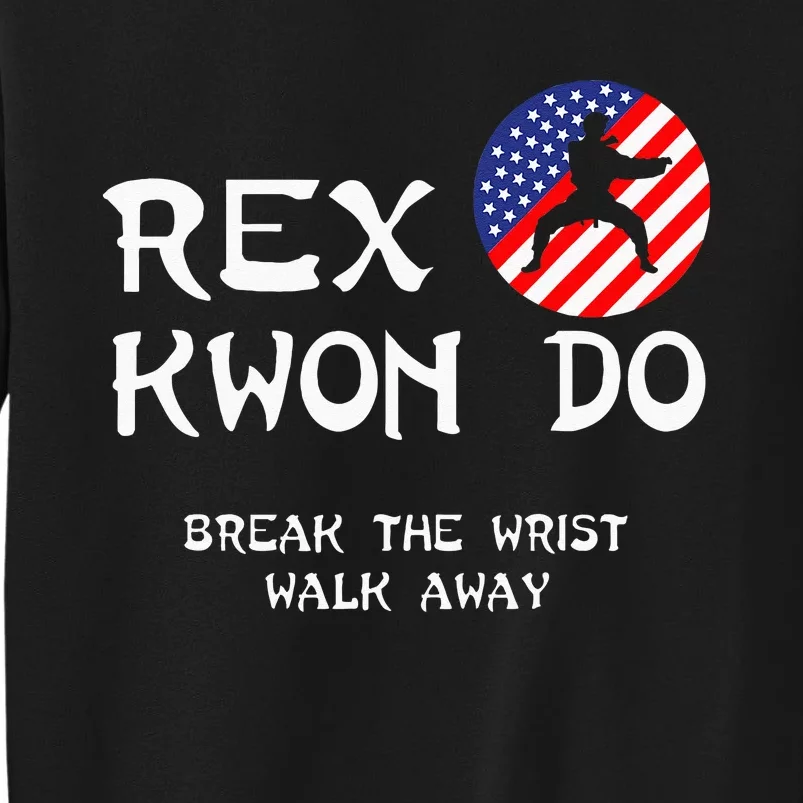 Break The Wrist Walk Away Rex Kwon Do Tall Sweatshirt