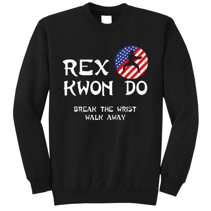 Break The Wrist Walk Away Rex Kwon Do Tall Sweatshirt