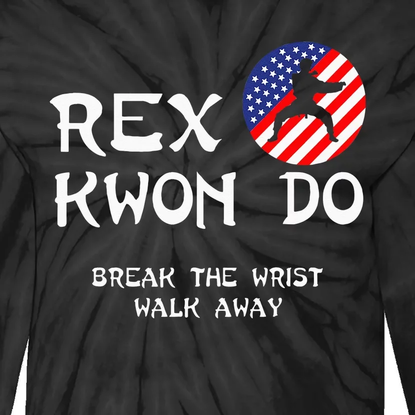 Break The Wrist Walk Away Rex Kwon Do Tie-Dye Long Sleeve Shirt