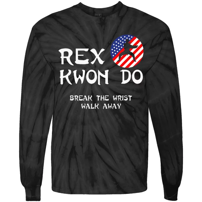 Break The Wrist Walk Away Rex Kwon Do Tie-Dye Long Sleeve Shirt