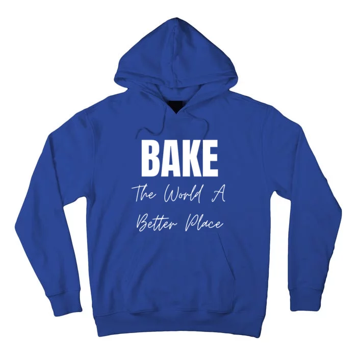 Bake The World A Better Place Gift Tall Hoodie