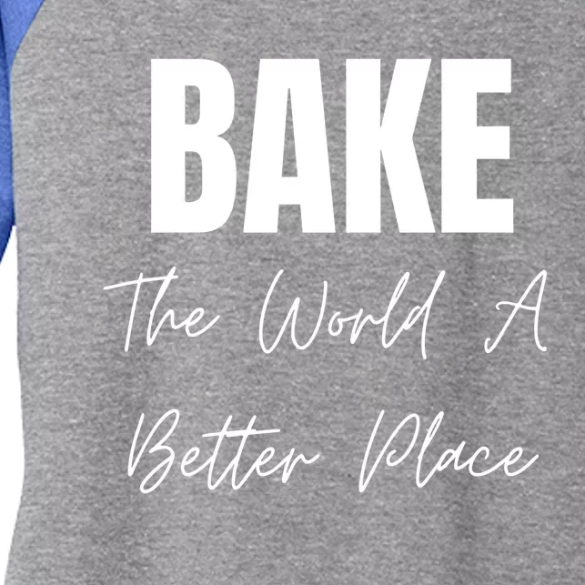 Bake The World A Better Place Gift Women's Tri-Blend 3/4-Sleeve Raglan Shirt