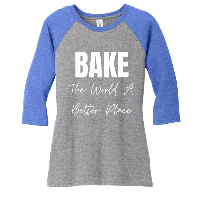 Bake The World A Better Place Gift Women's Tri-Blend 3/4-Sleeve Raglan Shirt