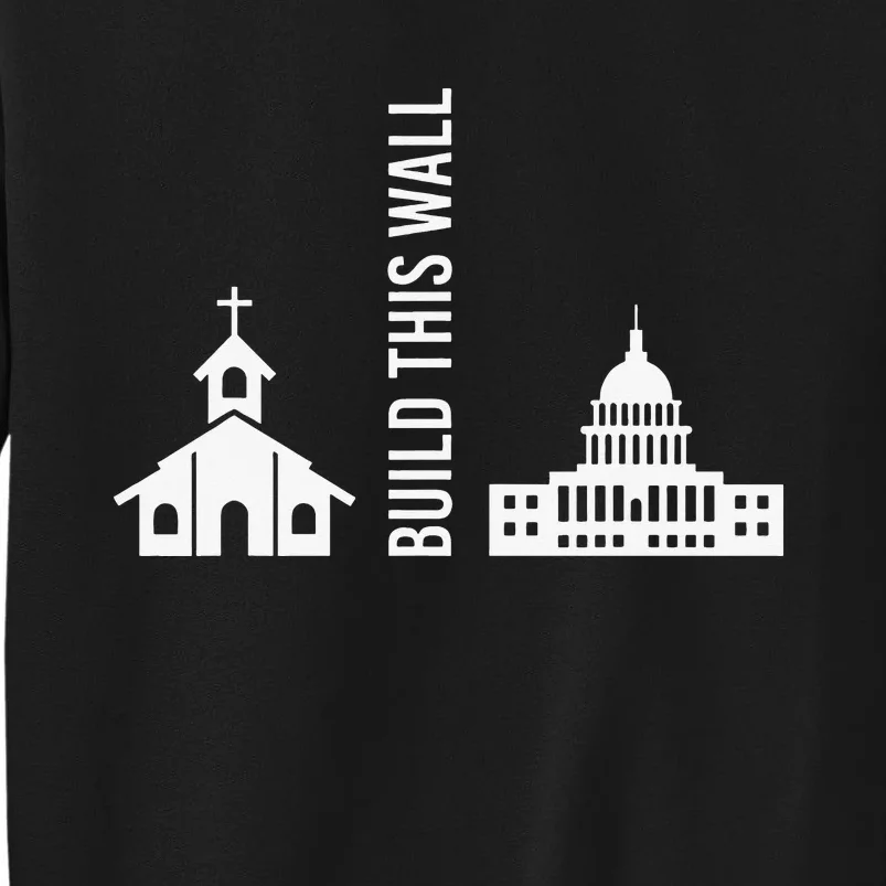 Build This Wall Ironic Separate Church and State Tall Sweatshirt