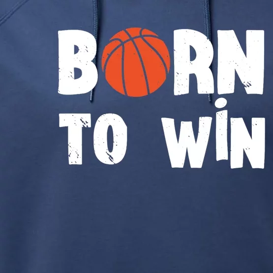 Born To Win Basketball Bball Baller Playing Basketball Performance Fleece Hoodie