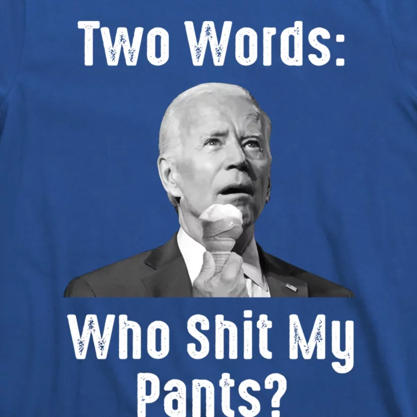 Biden Two Words: Who Shit My Pants? Funny Antibiden Gift T-Shirt