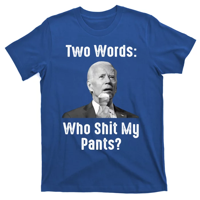 Biden Two Words: Who Shit My Pants? Funny Antibiden Gift T-Shirt