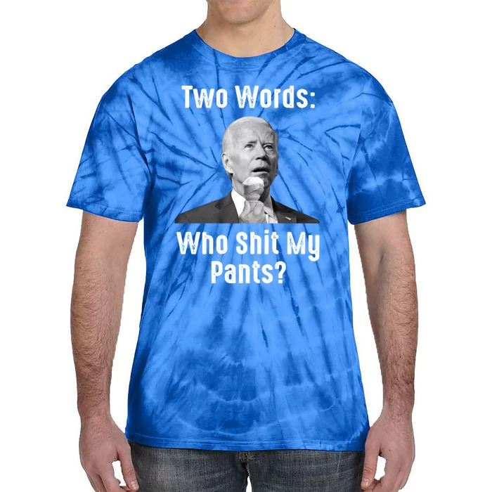 Biden Two Words: Who Shit My Pants? Funny Antibiden Gift Tie-Dye T-Shirt