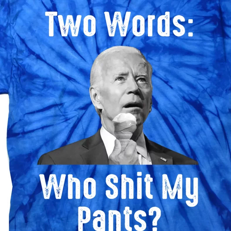 Biden Two Words: Who Shit My Pants? Funny Antibiden Gift Tie-Dye T-Shirt