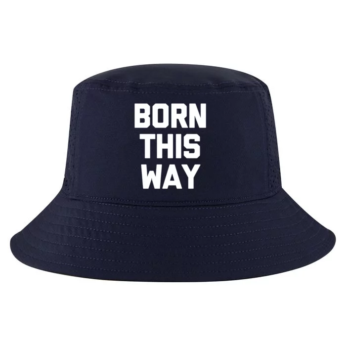 Born This Way Gift Funny Saying Cool Gay Pride Lgbtq+ Gay Gift Cool Comfort Performance Bucket Hat