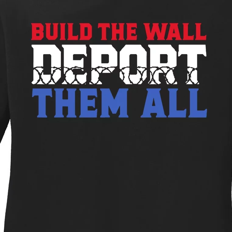 Build The Wall Deport Them All Ladies Long Sleeve Shirt