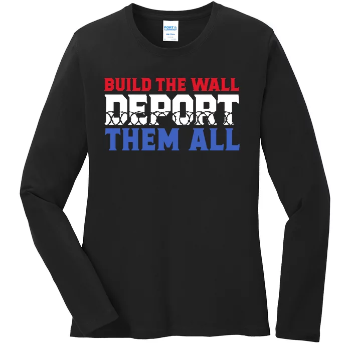 Build The Wall Deport Them All Ladies Long Sleeve Shirt