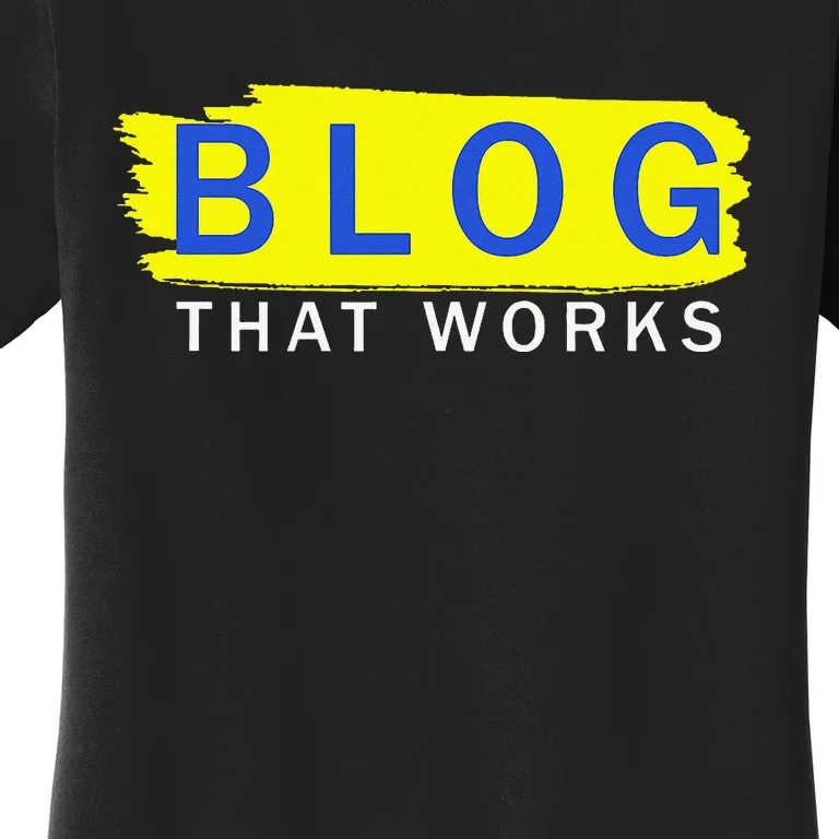 blog that works Women's T-Shirt