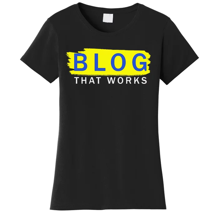 blog that works Women's T-Shirt