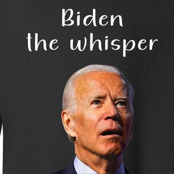 Biden The Whisper Funny Anti Joe Biden Toddler Sweatshirt