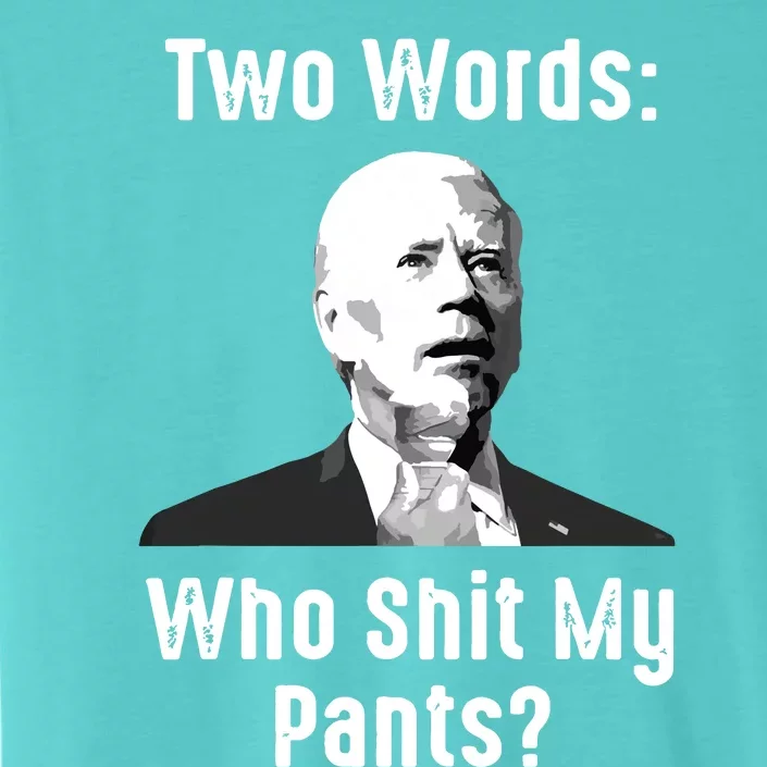 Biden Two Words Who Shit My Pants Funny Antibiden ChromaSoft Performance T-Shirt