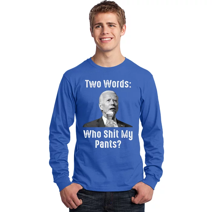 Biden Two Words Who Shit My Pants Long Sleeve Shirt