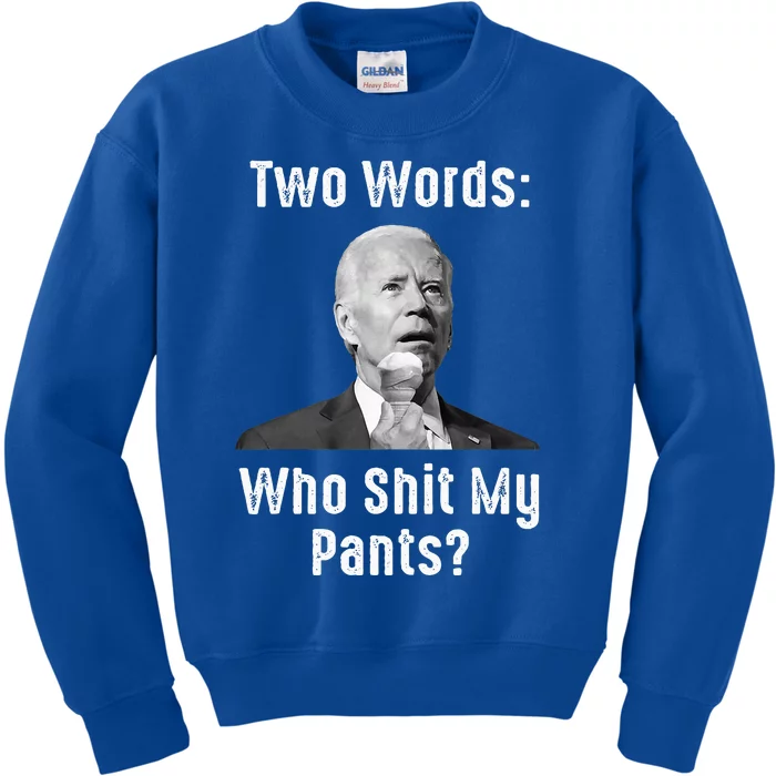 Biden Two Words Who Shit My Pants Kids Sweatshirt