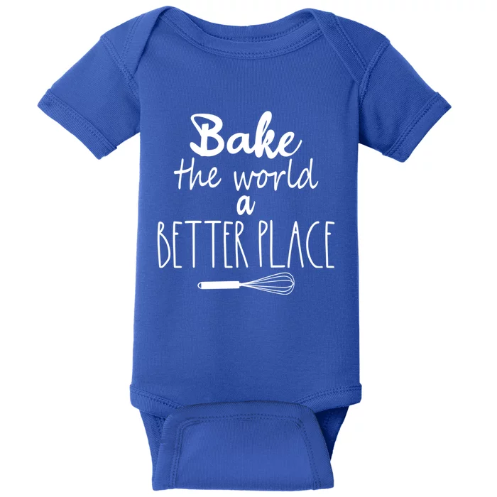 Bake The World A Better Place I Funny Baking Baker Cooking Gift Baby Bodysuit