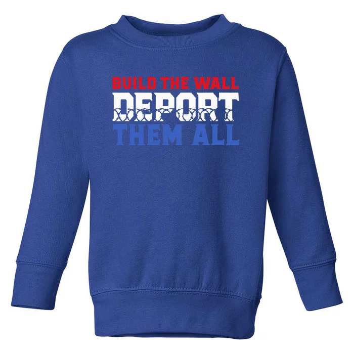 Build The Wall Deport Them All Toddler Sweatshirt