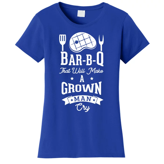 Barbq That Will Make A Grown Cry Grilling Bbq Great Gift Women's T-Shirt