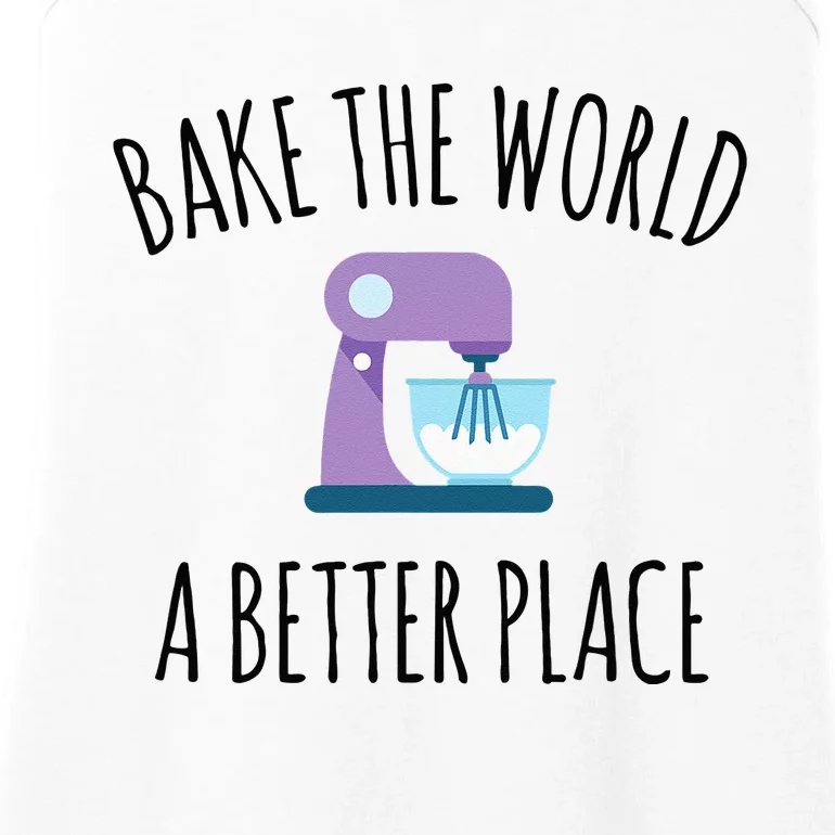 Bake The World Better Place Funny Baking Themed Gift Ladies Essential Tank