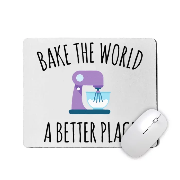 Bake The World Better Place Funny Baking Themed Gift Mousepad