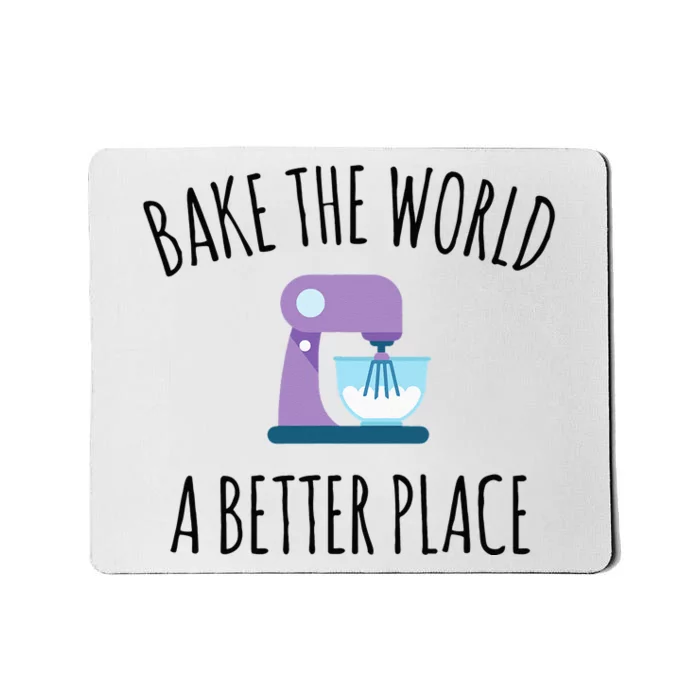 Bake The World Better Place Funny Baking Themed Gift Mousepad