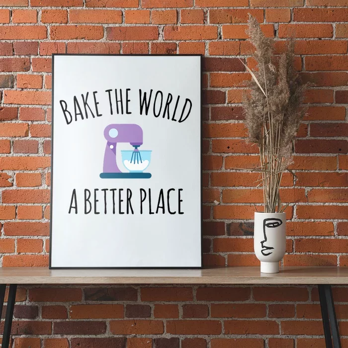 Bake The World Better Place Funny Baking Themed Gift Poster