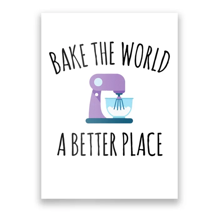 Bake The World Better Place Funny Baking Themed Gift Poster