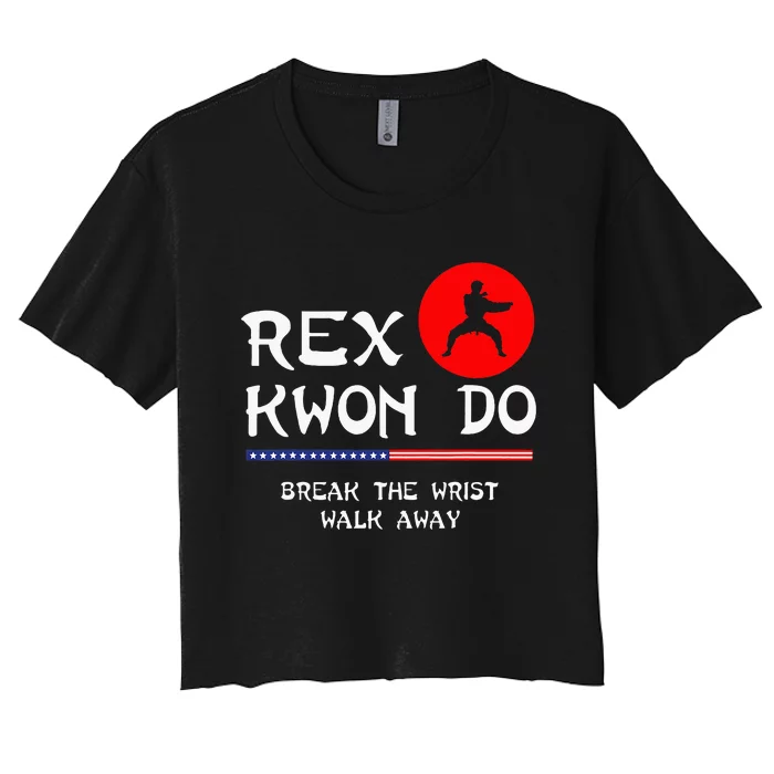 Break The Wrist Walk Away Rex Kwon Do Women's Crop Top Tee