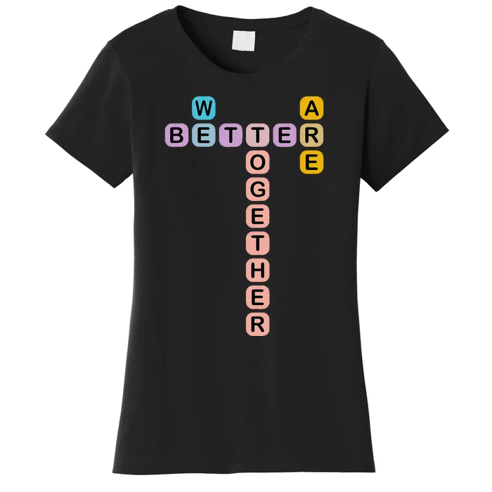 Better Together Words Game For Unity And Collaboration Women's T-Shirt