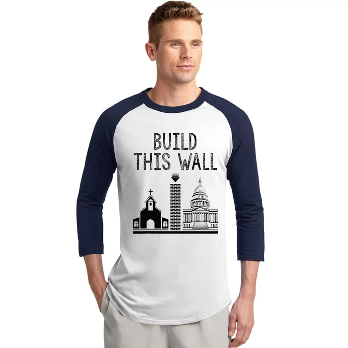 Build This Wall Ironic Separate Church And State Baseball Sleeve Shirt