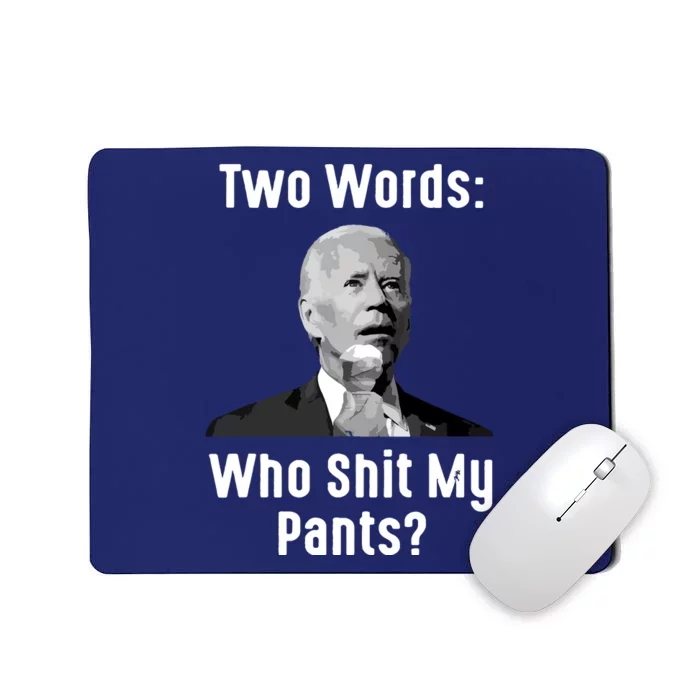 Biden Two Words Who My Pants Funny Antibiden Mousepad