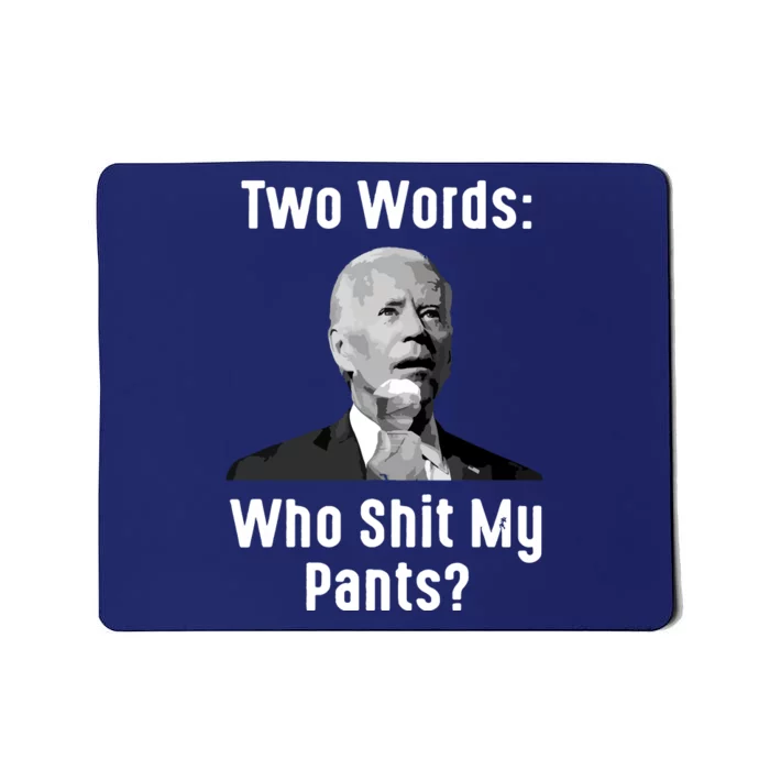 Biden Two Words Who My Pants Funny Antibiden Mousepad