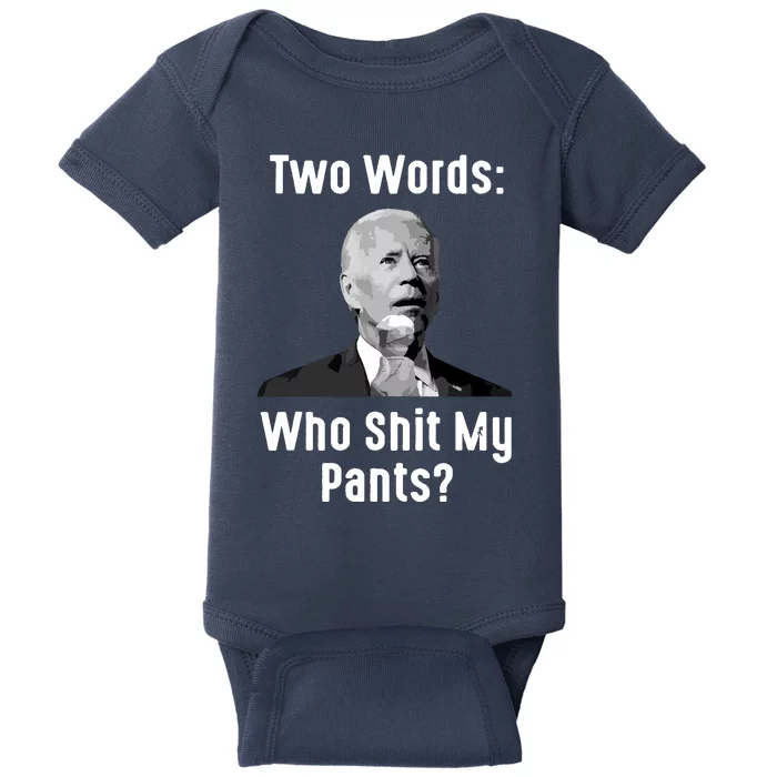 Biden Two Words Who My Pants Funny Antibiden Baby Bodysuit