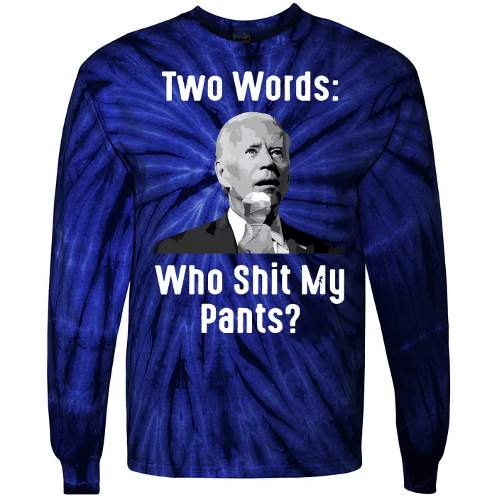 Biden Two Words Who My Pants Funny Antibiden Tie-Dye Long Sleeve Shirt