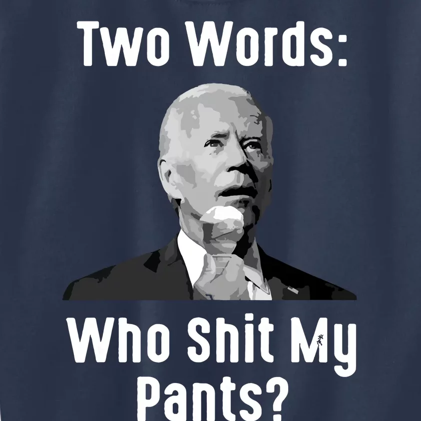 Biden Two Words Who My Pants Funny Antibiden Kids Sweatshirt