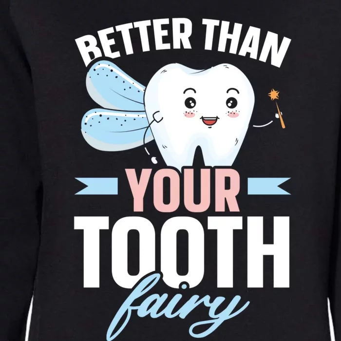 Better Than Your Tooth Fairy Dentist Dental Dentistry Gift Womens California Wash Sweatshirt