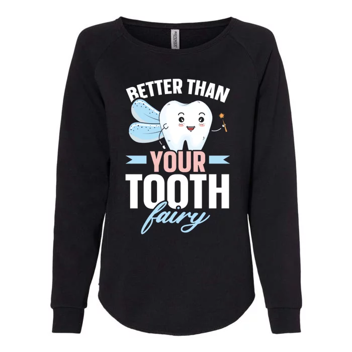 Better Than Your Tooth Fairy Dentist Dental Dentistry Gift Womens California Wash Sweatshirt