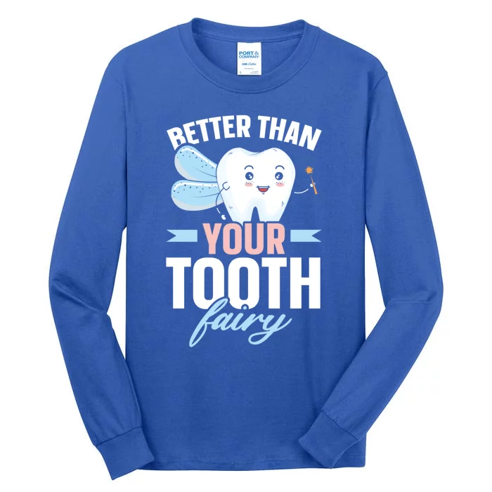 Better Than Your Tooth Fairy Dentist Dental Dentistry Gift Tall Long Sleeve T-Shirt