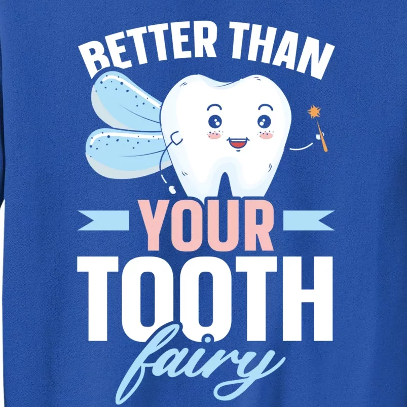 Better Than Your Tooth Fairy Dentist Dental Dentistry Gift Tall Sweatshirt