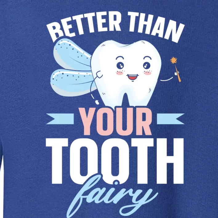 Better Than Your Tooth Fairy Dentist Dental Dentistry Gift Toddler Sweatshirt