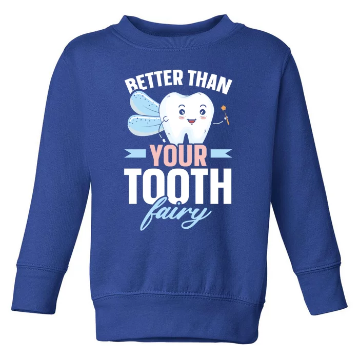 Better Than Your Tooth Fairy Dentist Dental Dentistry Gift Toddler Sweatshirt