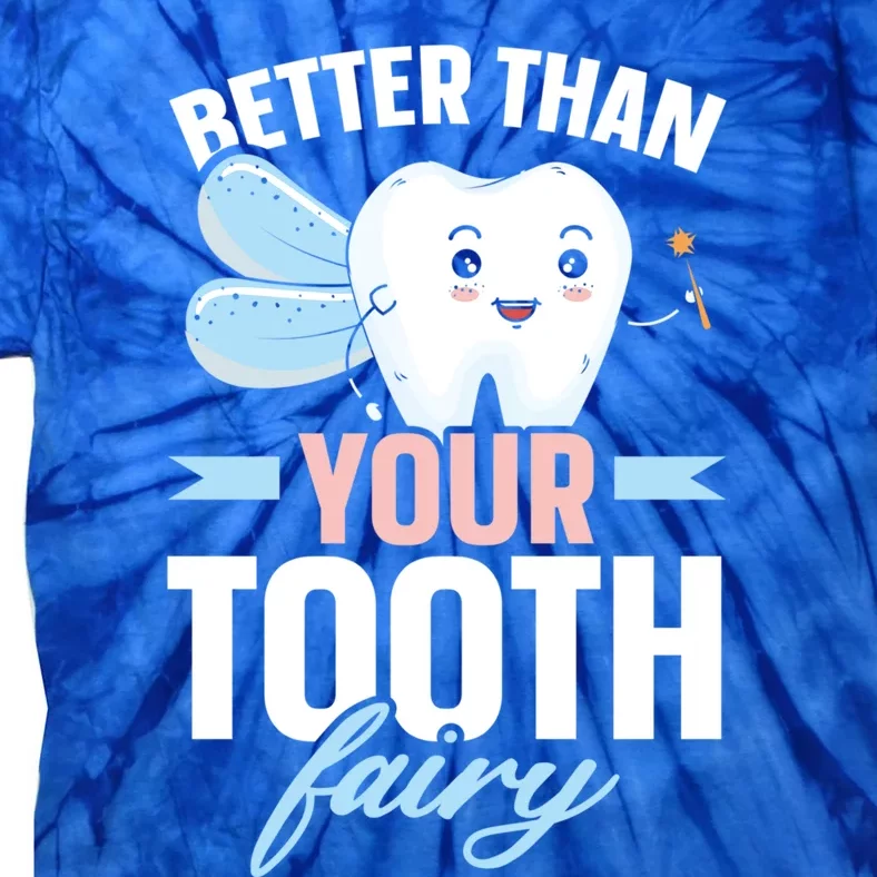 Better Than Your Tooth Fairy Dentist Dental Dentistry Gift Tie-Dye T-Shirt