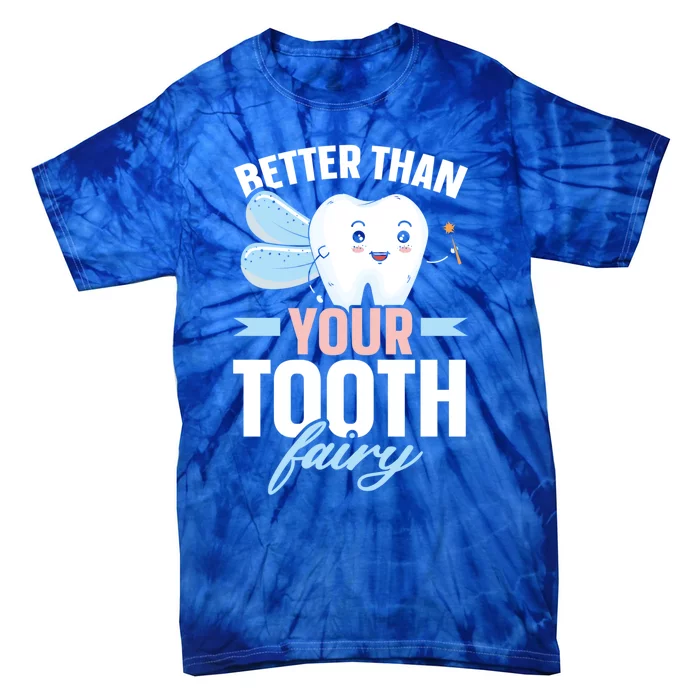 Better Than Your Tooth Fairy Dentist Dental Dentistry Gift Tie-Dye T-Shirt