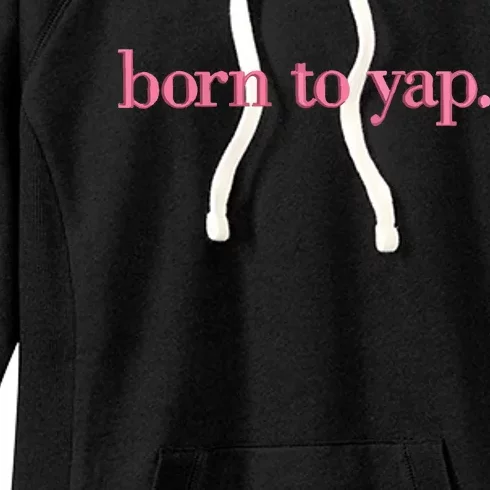 Born To Yap Women's Fleece Hoodie